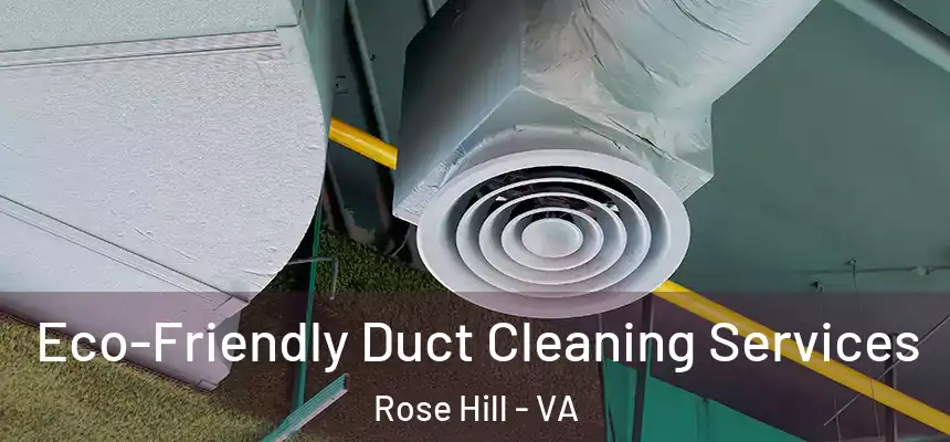  Eco-Friendly Duct Cleaning Services Rose Hill - VA